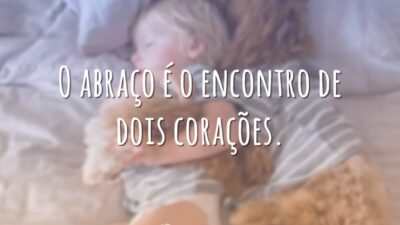 O abraço é o encontro de dois corações.