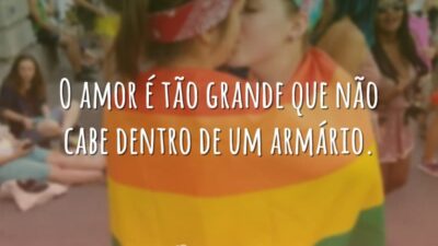 O amor é tão grande que não cabe dentro de um armário.