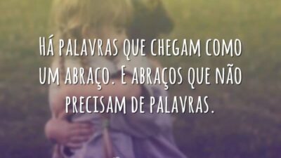 Há palavras que chegam como um abraço. E abraços que não precisam&hellip;
