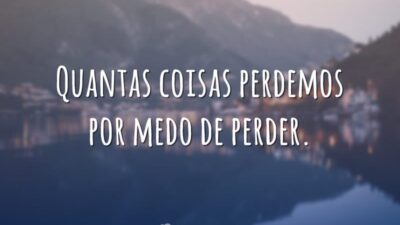 Perca o medo de perder