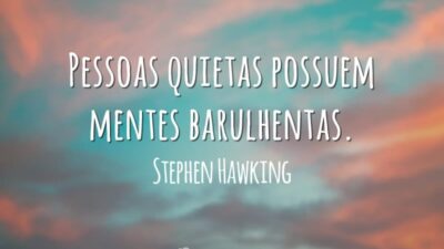 Pessoas quietas possuem mentes barulhentas.