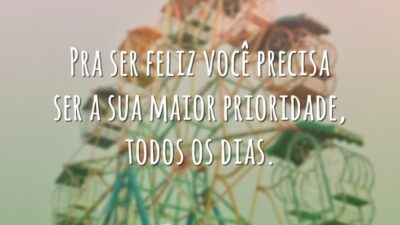 Pra ser feliz você precisa ser a sua maior prioridade, todos os&hellip;