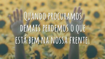 Quando procuramos demais