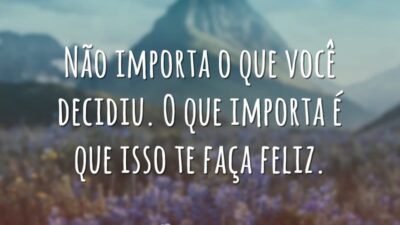 Não importa o que você decidiu. O que importa é que isso&hellip;