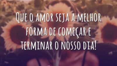 Que o amor seja a melhor forma de começar e terminar o&hellip;