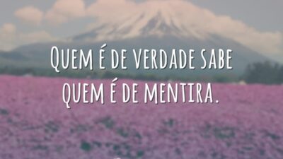 Quem é de verdade sabe quem é de mentira.