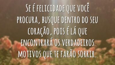 Se é felicidade que você procura, busque dentro do seu coração, pois&hellip;
