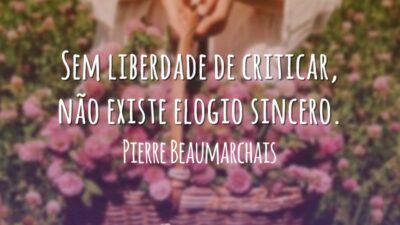 Sem liberdade de criticar, não existe elogio sincero.