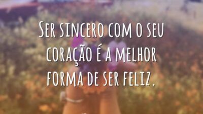 Ser sincero com o seu coração é a melhor forma de ser&hellip;