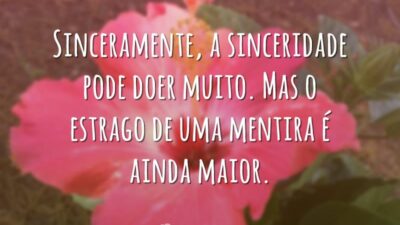 Sinceramente, a sinceridade pode doer muito. Mas o estrago de uma mentira&hellip;