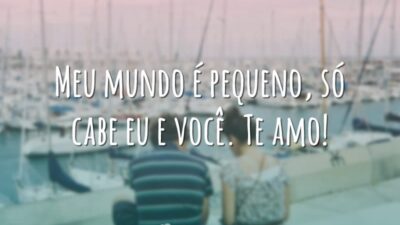 Meu mundo é pequeno, só cabe eu e você. Te amo!