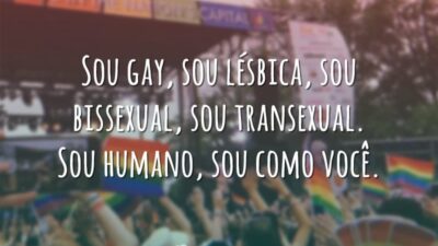 Sou gay, sou lésbica, sou bissexual, sou transexual. Sou humano, sou como&hellip;
