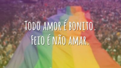 Todo amor é bonito. Feio é não amar.