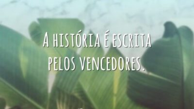 A história é escrita pelos vencedores.
