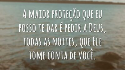 A maior proteção que eu posso te dar é pedir a Deus,&hellip;