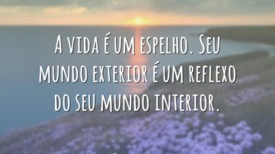 A vida é um espelho