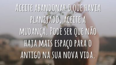 Aceite abandonar o que havia planejado, aceite a mudança. Pode ser que&hellip;