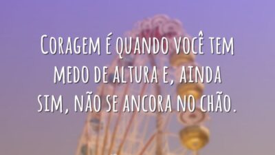 Coragem é quando você