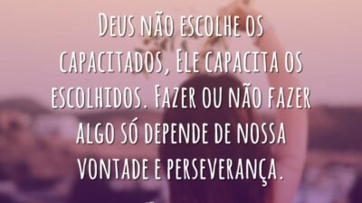 Deus não escolhe os capacitados, Ele capacita os escolhidos. Fazer ou não&hellip;