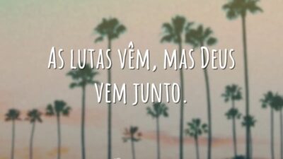 As lutas vêm, mas Deus vem junto.