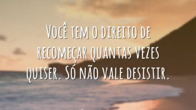 Você tem o direito de recomeçar quantas vezes quiser. Só não vale&hellip;