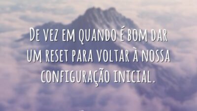 De vez em quando é bom dar um reset para voltar à&hellip;