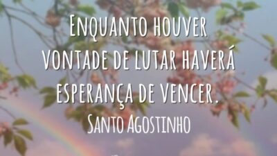 Enquanto houver vontade de lutar haverá esperança de vencer.