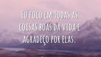 Eu foco em todas as coisas boas da vida e agradeço por&hellip;