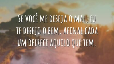 Eu te desejo o bem