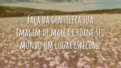 Faça da gentileza sua imagem de marca e torne seu mundo um&hellip;