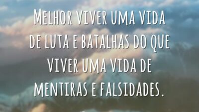 Melhor viver uma vida de luta e batalhas do que viver uma&hellip;