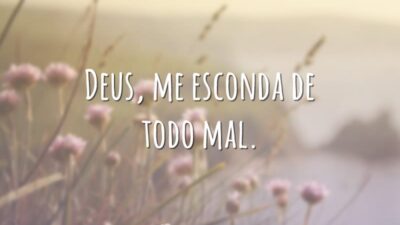 Deus, me esconda de todo mal.