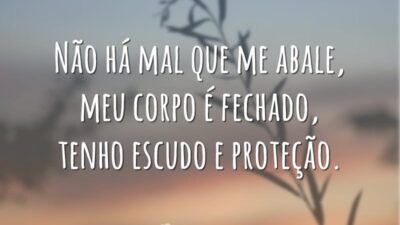 Não há mal que me abale, meu corpo é fechado, tenho escudo&hellip;