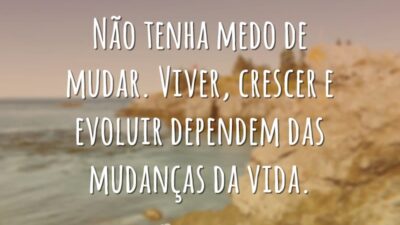 Não tenha medo de mudar. Viver, crescer e evoluir dependem das mudanças&hellip;