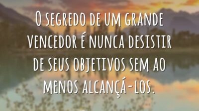 O segredo de um grande vencedor é nunca desistir de seus objetivos&hellip;
