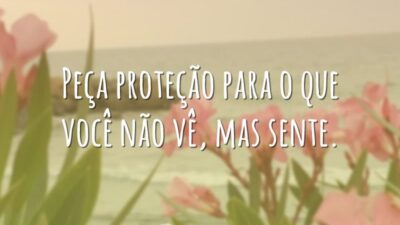 Peça proteção para o que você não vê, mas sente.