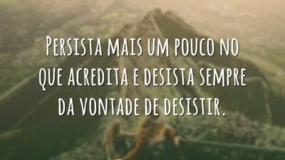 Persista mais um pouco no que acredita e desista sempre da vontade&hellip;