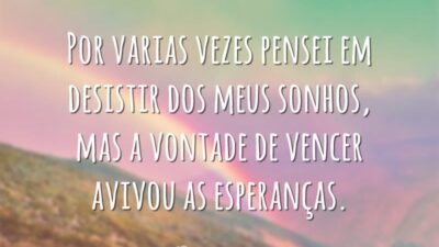 Por varias vezes pensei em desistir dos meus sonhos, mas a vontade&hellip;