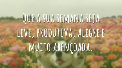 Que a sua semana seja leve, produtiva, alegre e muito abençoada.