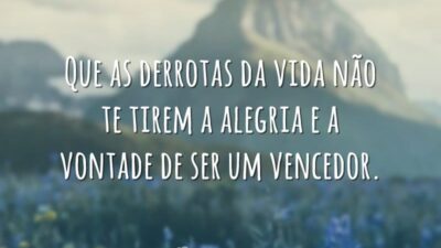 Que as derrotas da vida não te tirem a alegria e a&hellip;