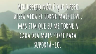 Meu desejo não é que o peso dessa vida se torne mais&hellip;