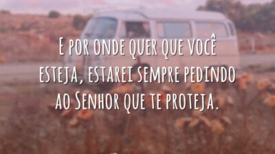 E por onde quer que você esteja, estarei sempre pedindo ao Senhor&hellip;
