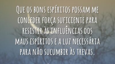 Que os bons espíritos possam me conceder força suficiente para resistir às&hellip;