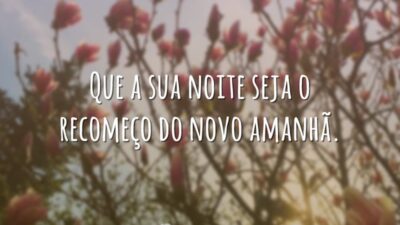 Que a sua noite seja o recomeço do novo amanhã.