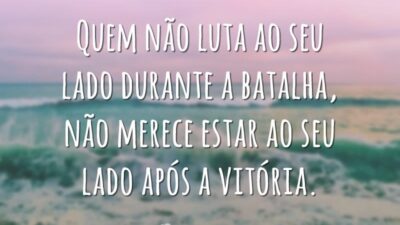 Quem não luta ao seu lado durante a batalha, não merece estar&hellip;