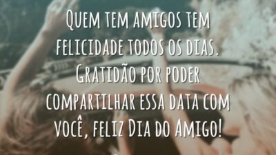 Quem tem amigos tem felicidade