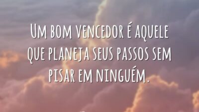 Um bom vencedor é aquele que planeja seus passos sem pisar em&hellip;