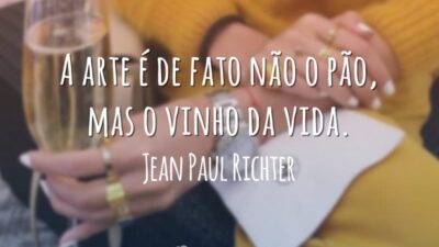 A arte é de fato não o pão, mas o vinho da vida.