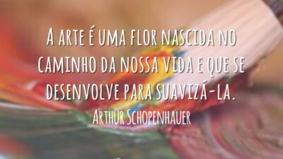 A arte é uma flor nascida no caminho da nossa vida e que se desenvolve para suavizá-la.