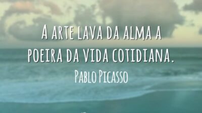 A arte lava da alma a poeira da vida cotidiana.